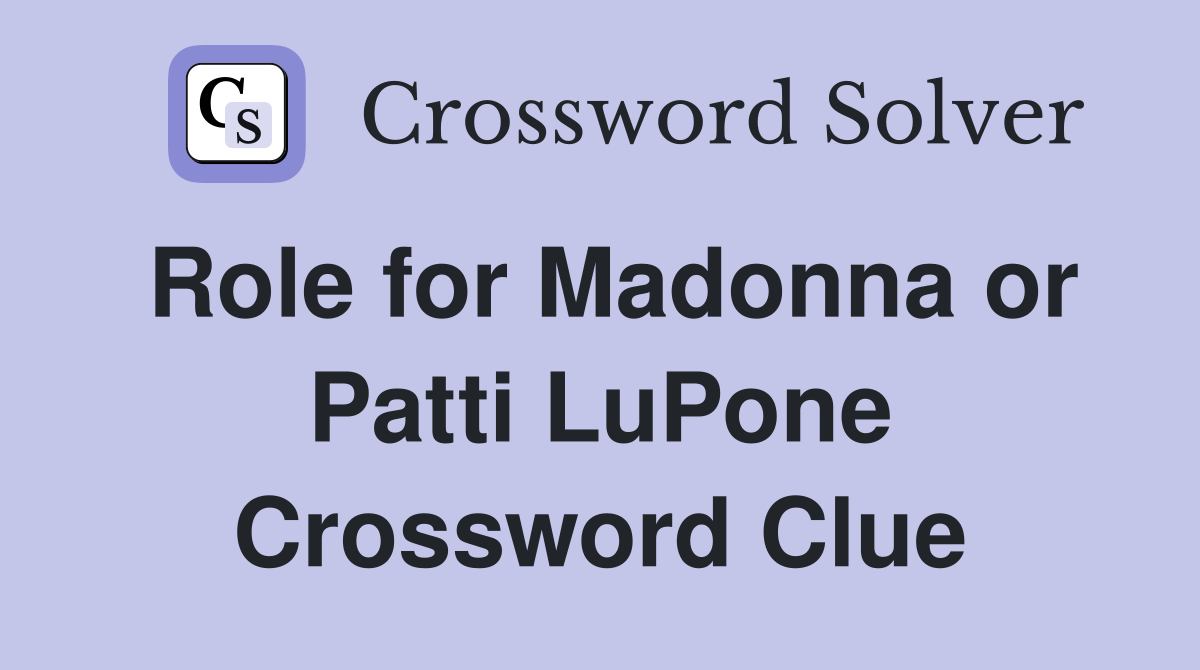 Role for Madonna or Patti LuPone Crossword Clue