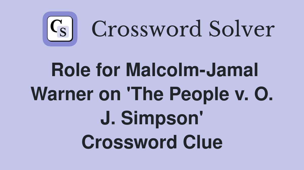 Role for Malcolm-Jamal Warner on 'The People v. O. J. Simpson' Crossword Clue