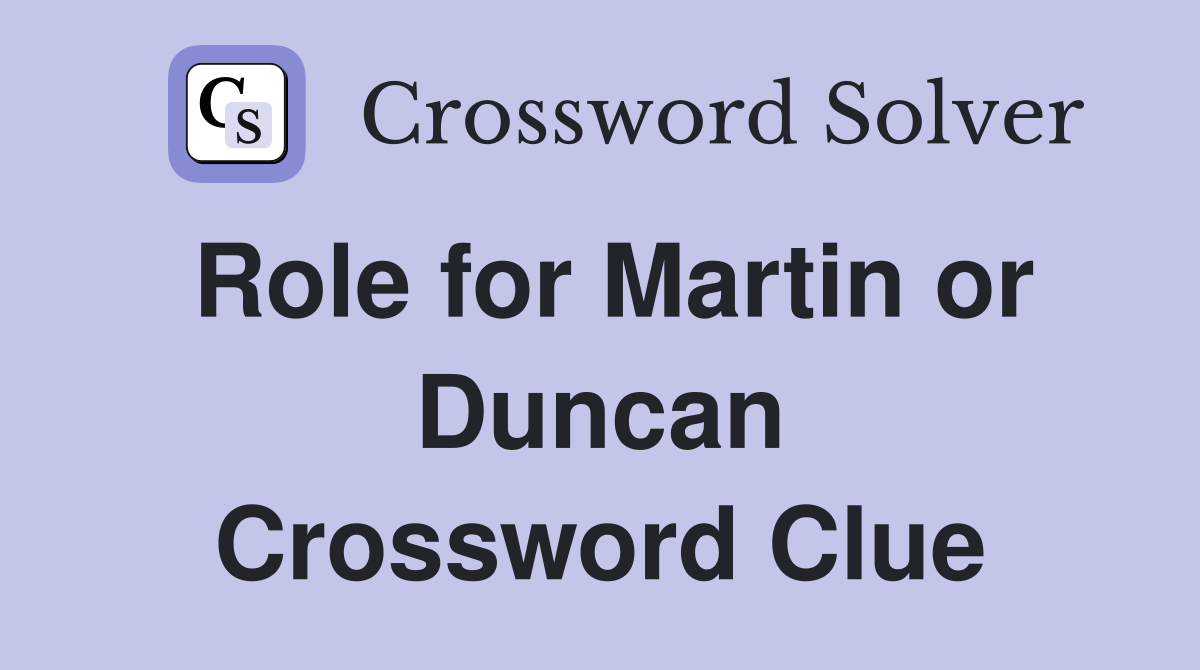 Role for Martin or Duncan Crossword Clue
