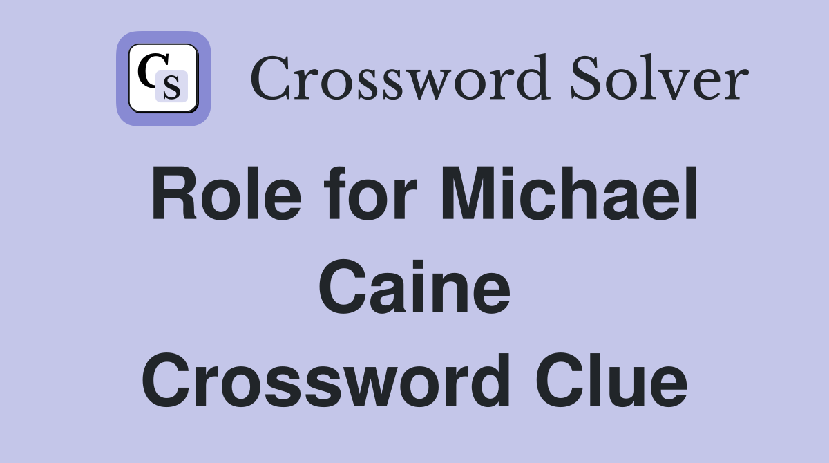 Role for Michael Caine Crossword Clue