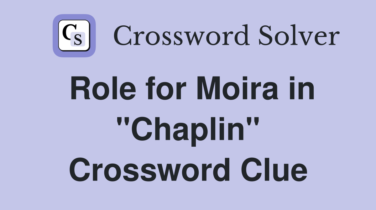 Role for Moira in "Chaplin" Crossword Clue