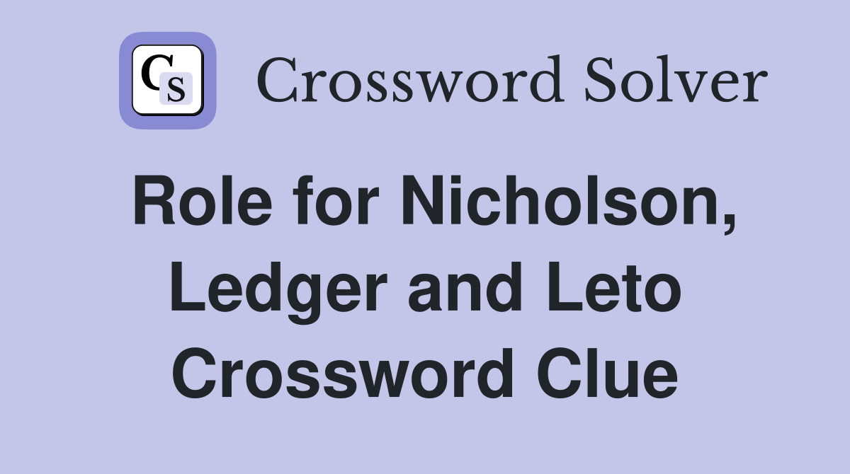 Role for Nicholson, Ledger and Leto Crossword Clue