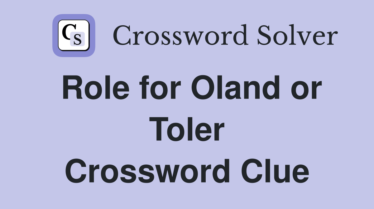 Role for Oland or Toler Crossword Clue