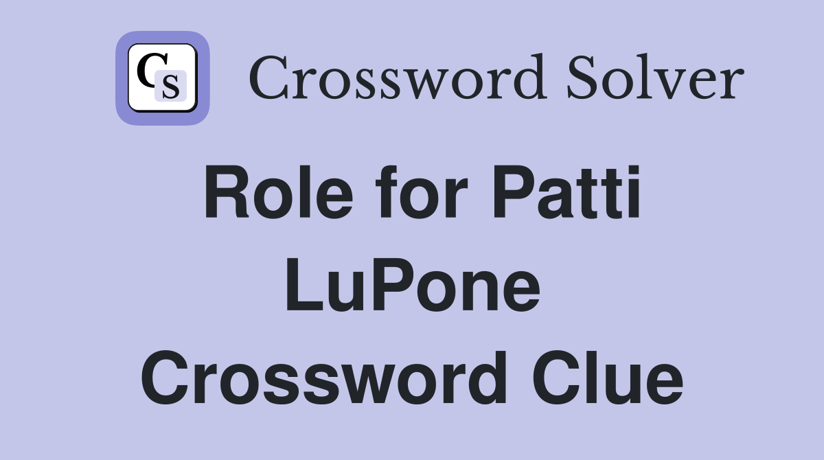 Role for Patti LuPone Crossword Clue