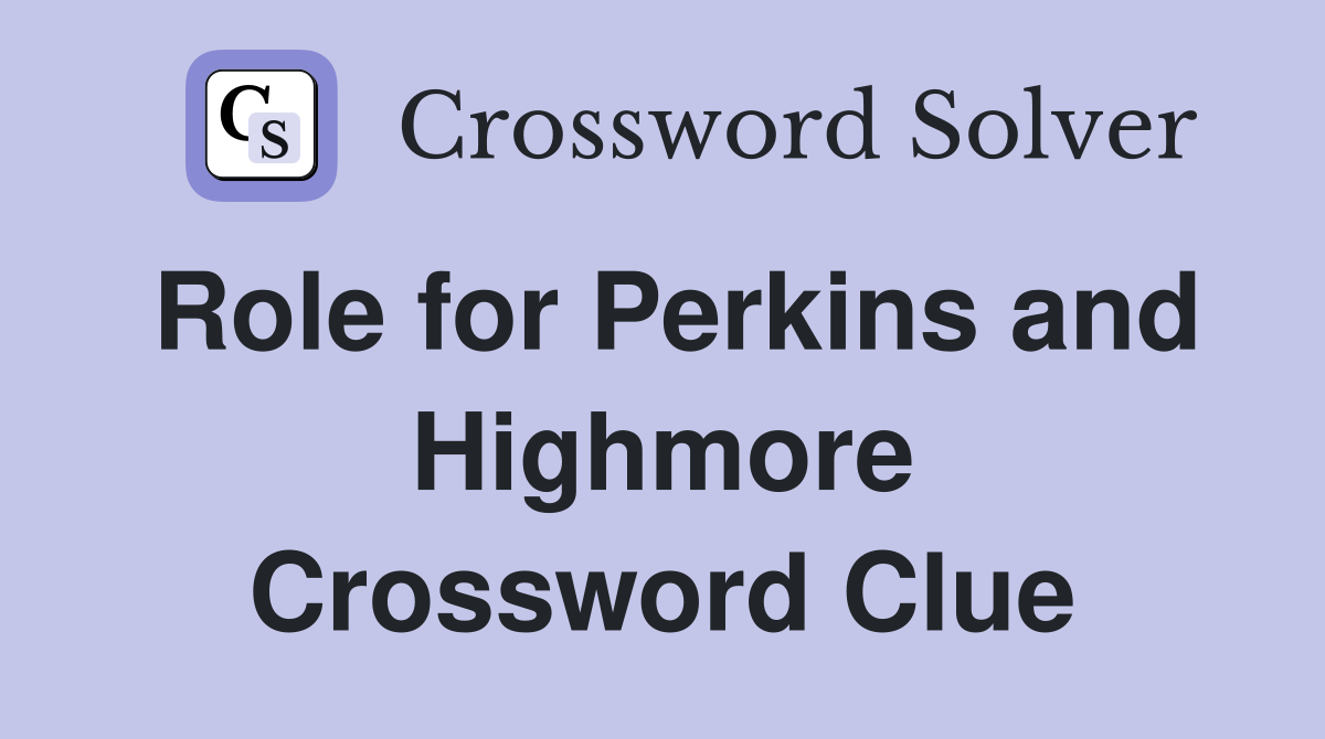 Role for Perkins and Highmore Crossword Clue