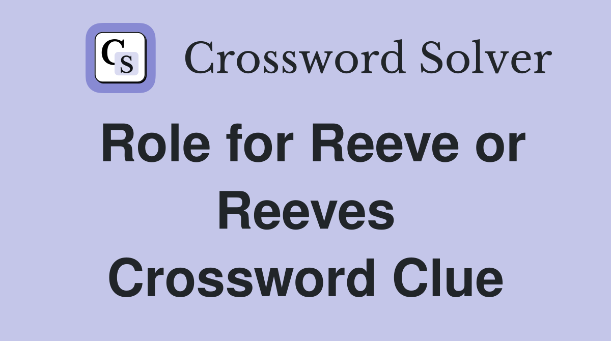 Role for Reeve or Reeves Crossword Clue