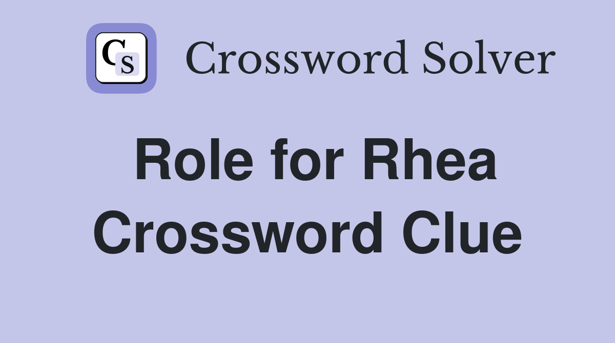 Role for Rhea Crossword Clue