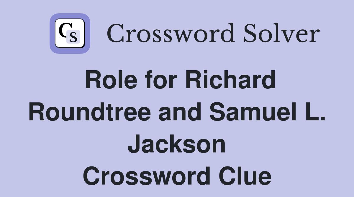 Role for Richard Roundtree and Samuel L. Jackson Crossword Clue