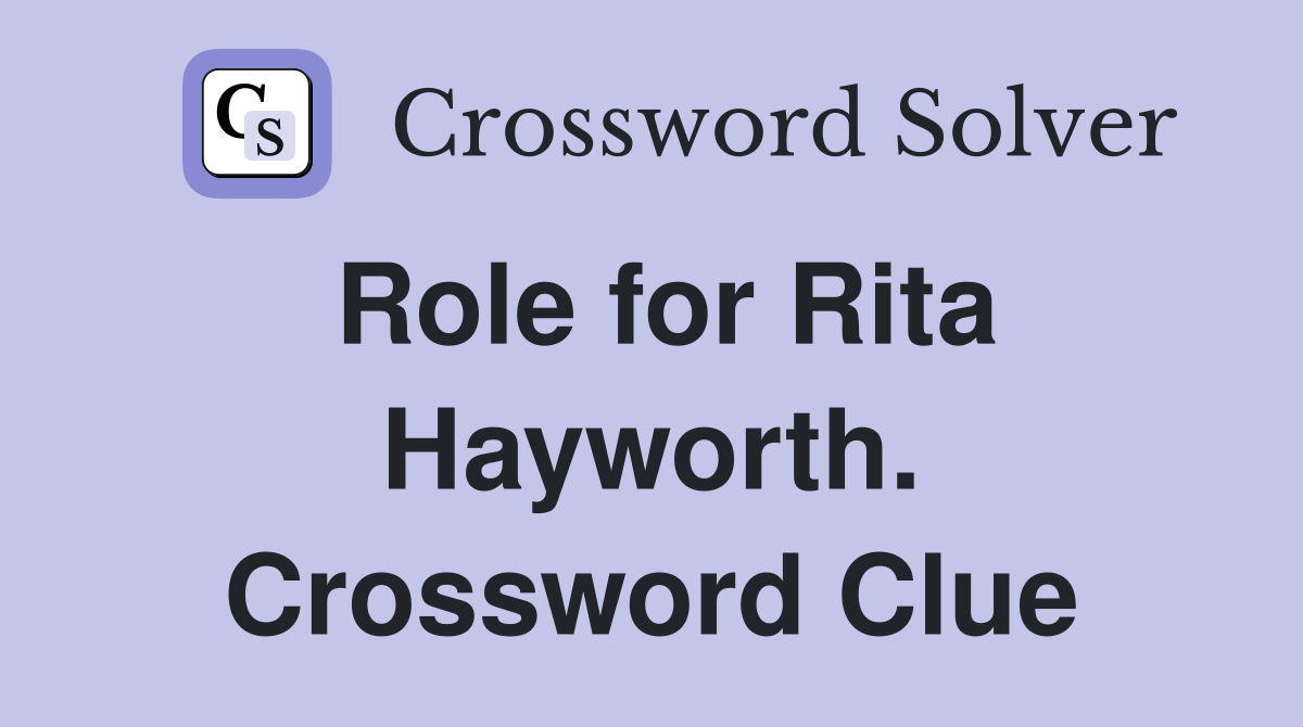 Role for Rita Hayworth. Crossword Clue