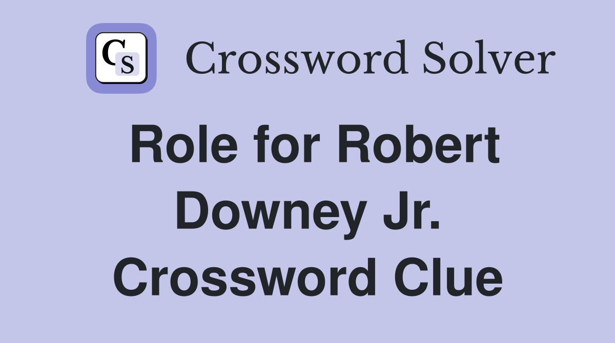 Role for Robert Downey Jr. Crossword Clue