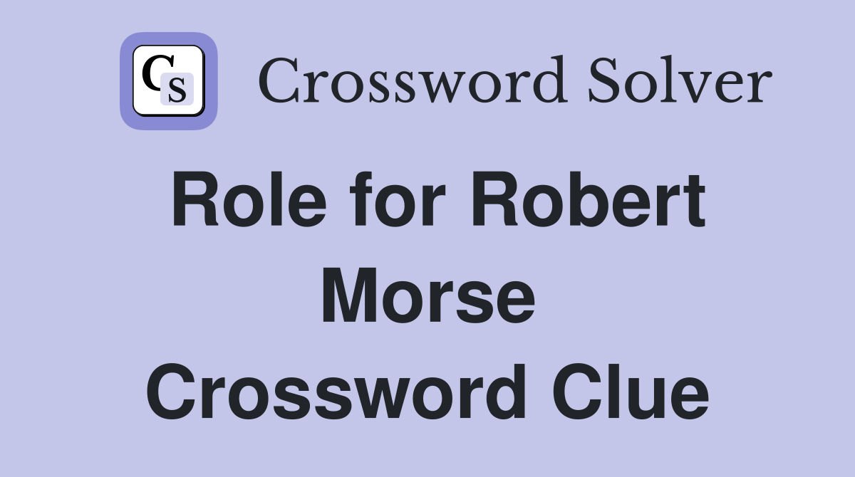 Role for Robert Morse Crossword Clue