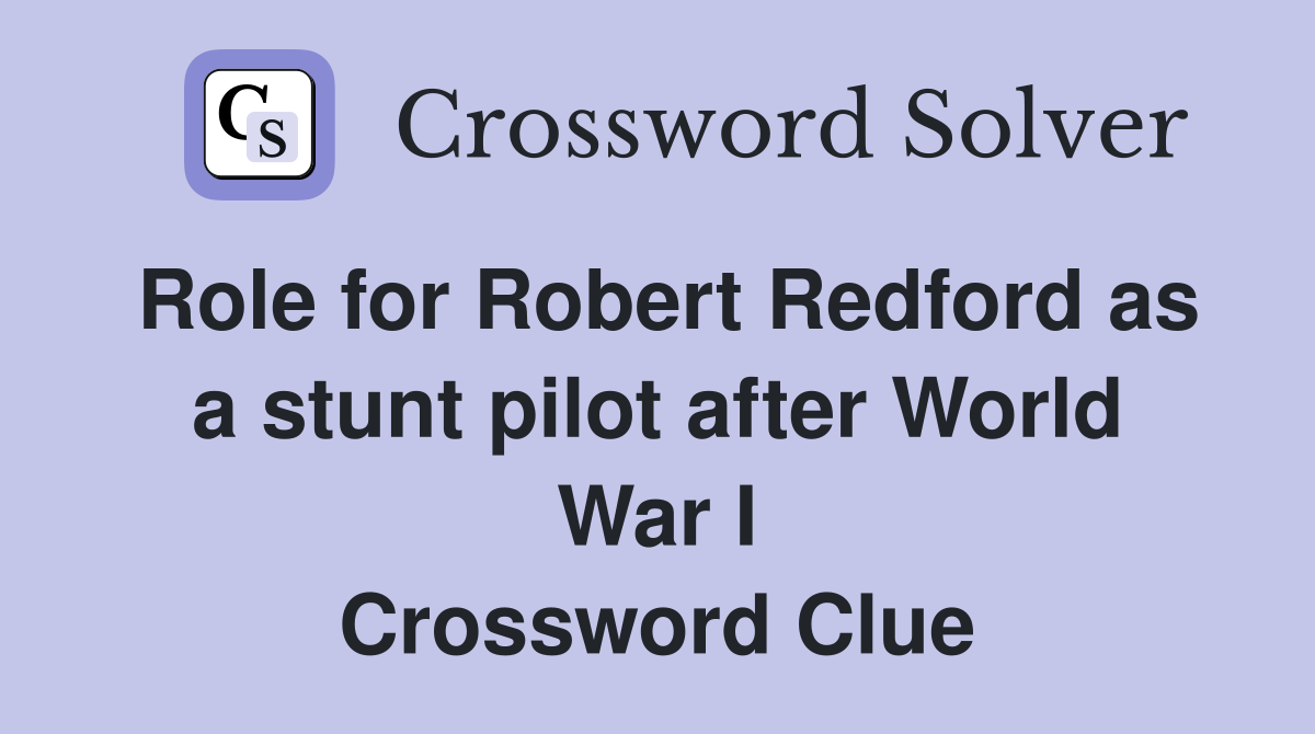 Role for Robert Redford as a stunt pilot after World War I Crossword Clue