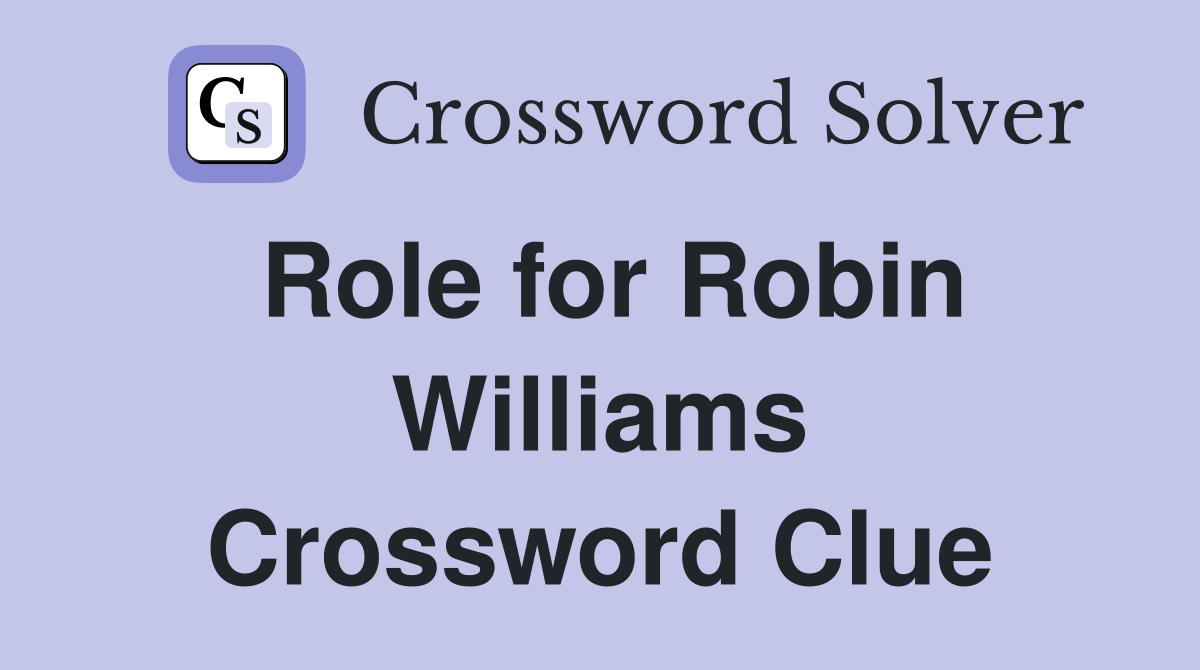 Role for Robin Williams Crossword Clue