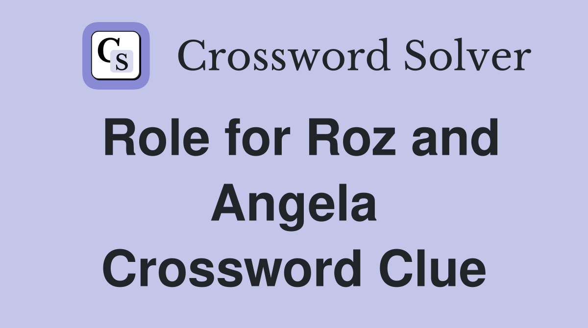 Role for Roz and Angela Crossword Clue