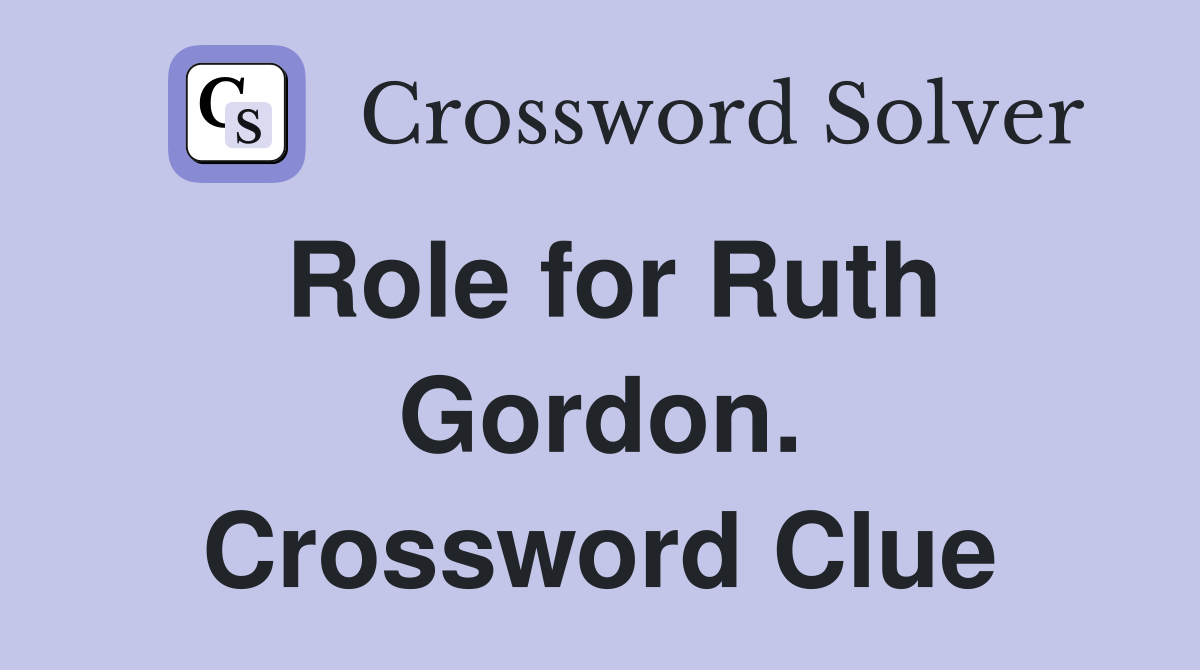 Role for Ruth Gordon. Crossword Clue