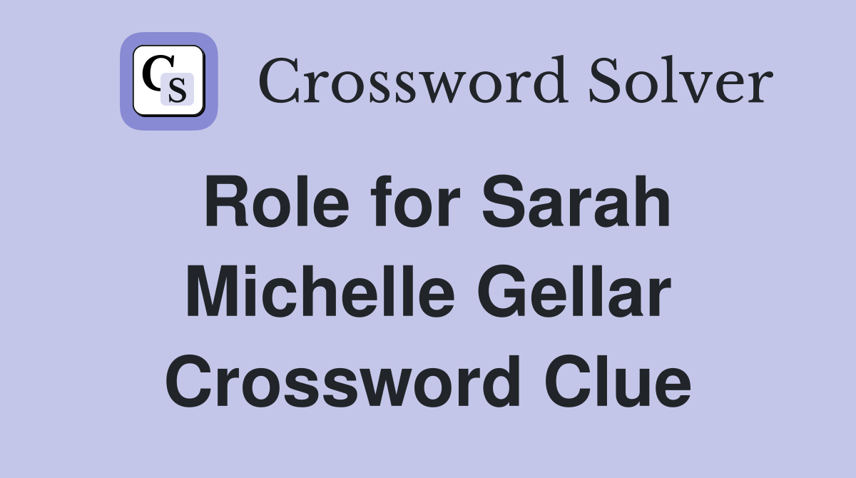 Role for Sarah Michelle Gellar Crossword Clue