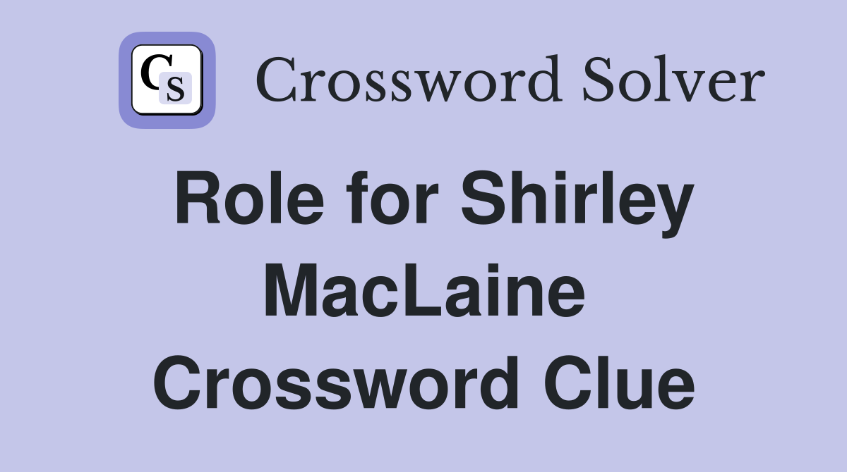 Role for Shirley MacLaine Crossword Clue