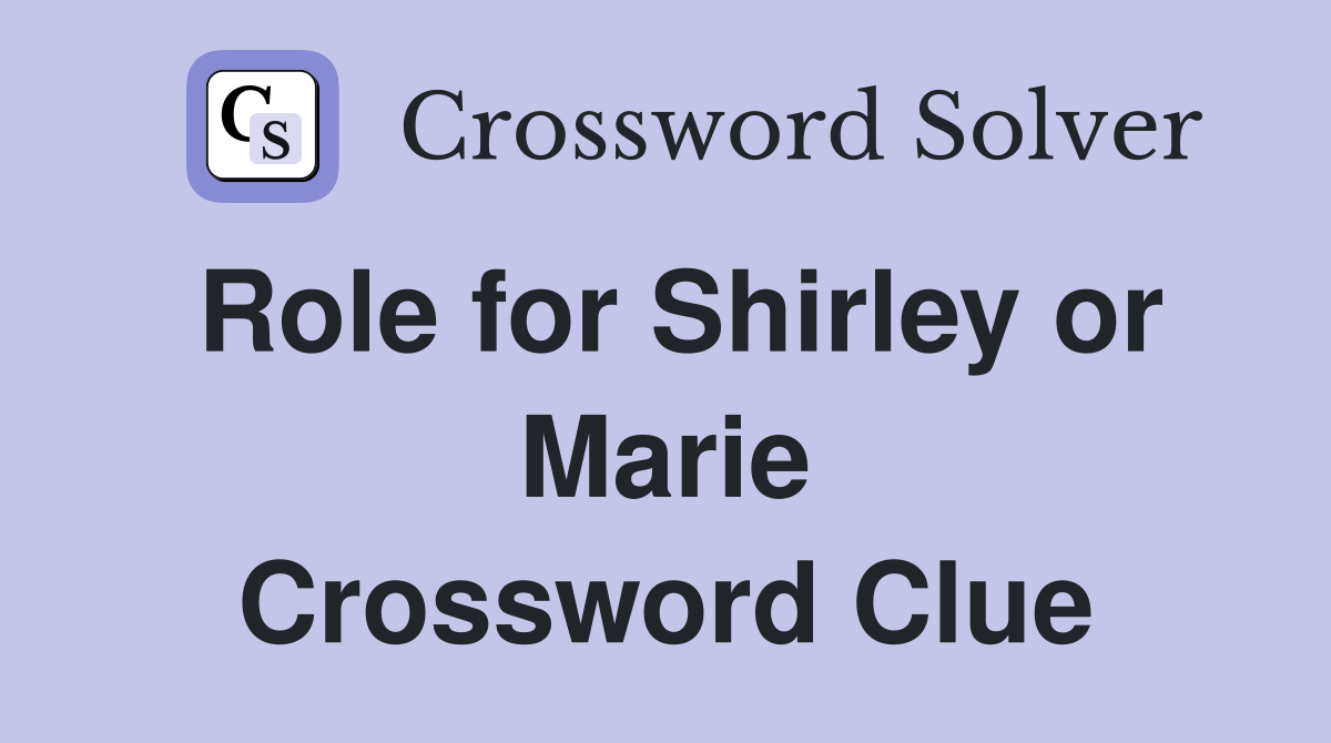 Role for Shirley or Marie Crossword Clue