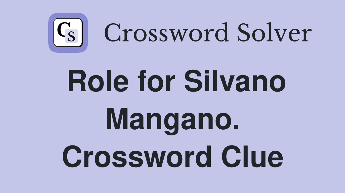 Role for Silvano Mangano. Crossword Clue
