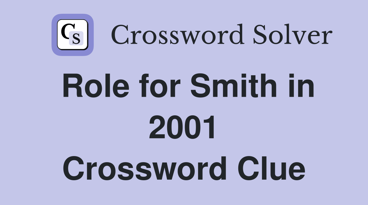 Role for Smith in 2001 Crossword Clue
