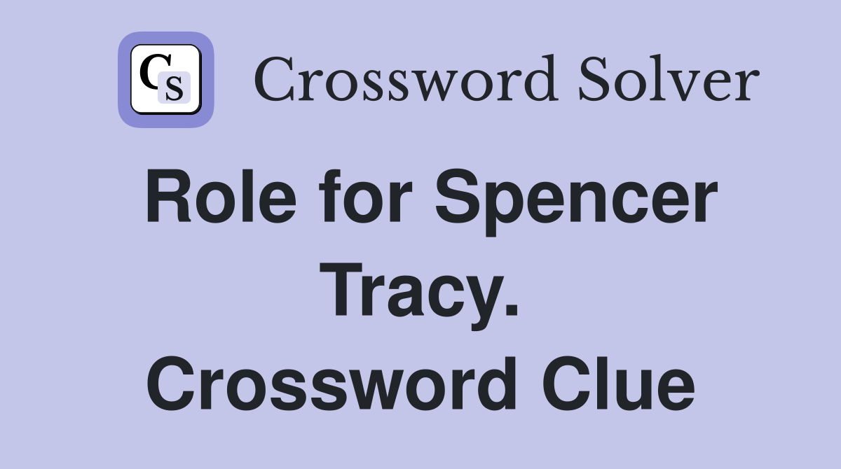 Role for Spencer Tracy. Crossword Clue