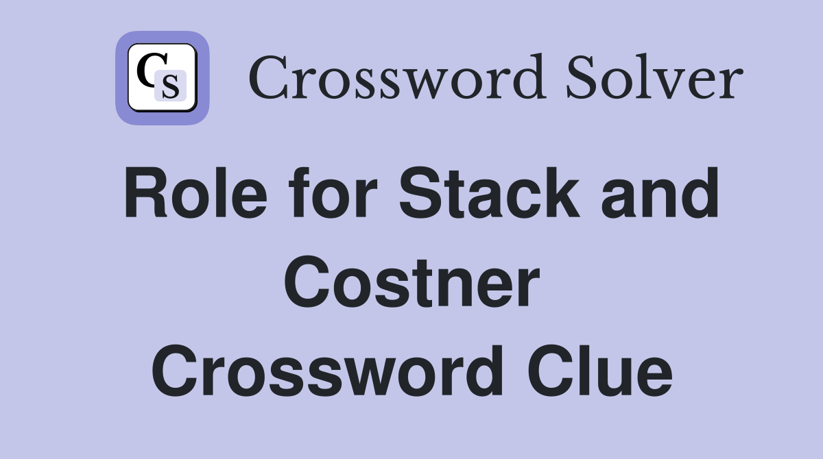 Role for Stack and Costner Crossword Clue