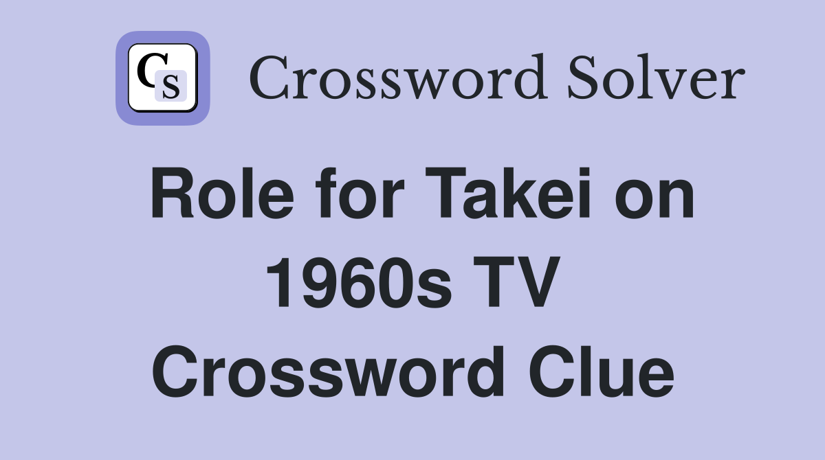 Role for Takei on 1960s TV Crossword Clue
