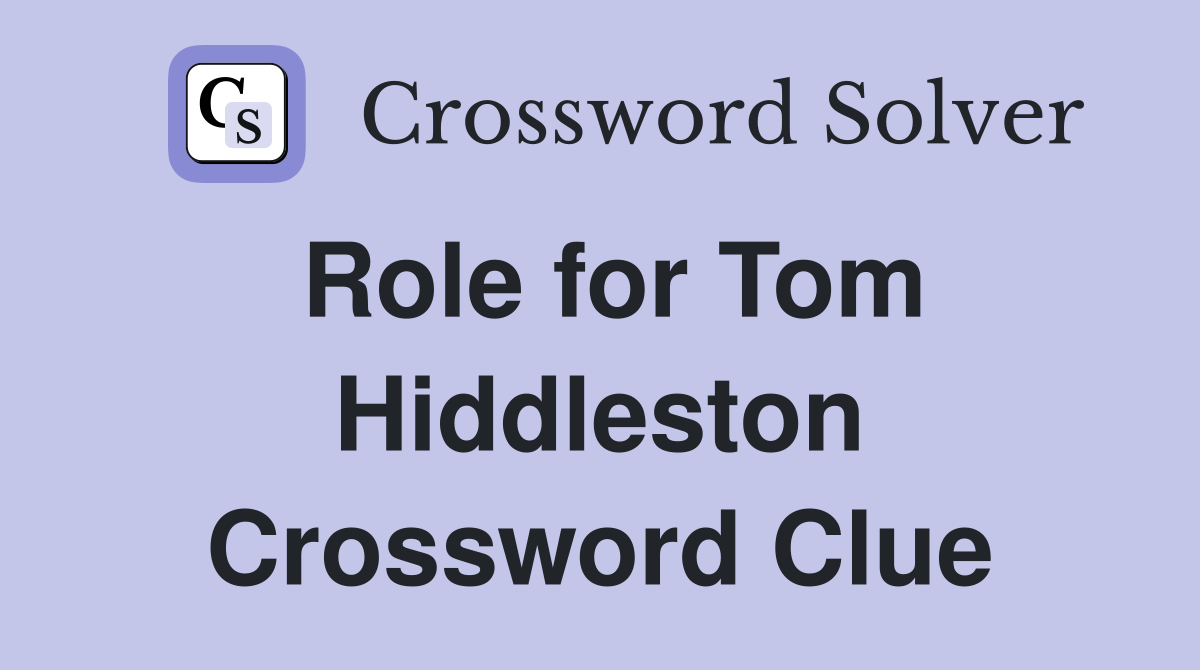 Role for Tom Hiddleston Crossword Clue