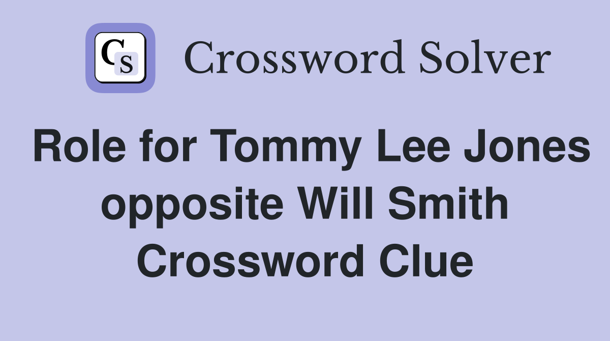 Role for Tommy Lee Jones opposite Will Smith Crossword Clue