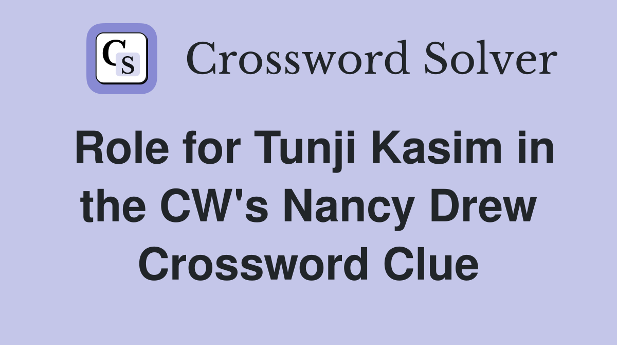 Role for Tunji Kasim in the CW's Nancy Drew Crossword Clue