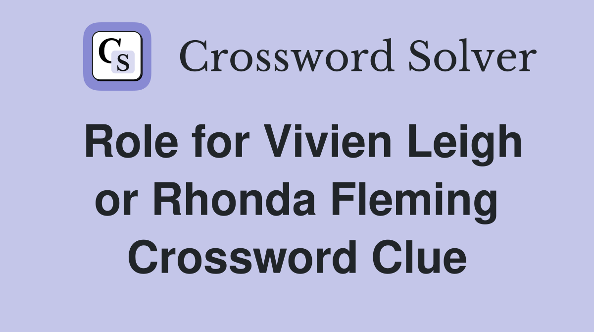 Role for Vivien Leigh or Rhonda Fleming Crossword Clue