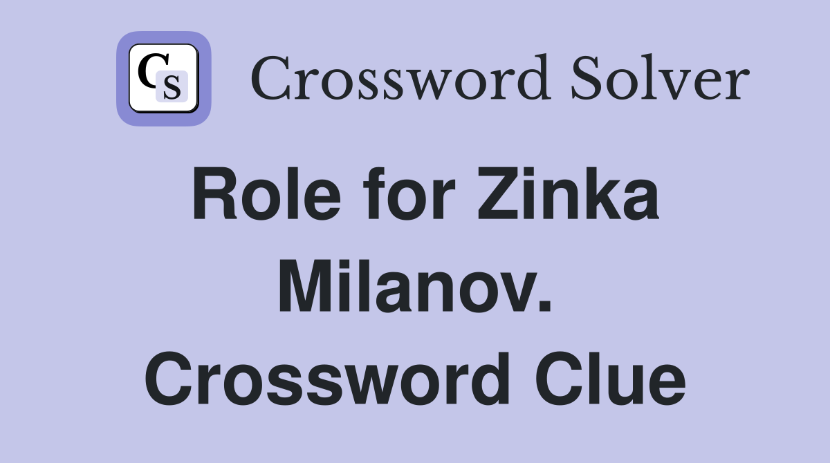 Role for Zinka Milanov. Crossword Clue
