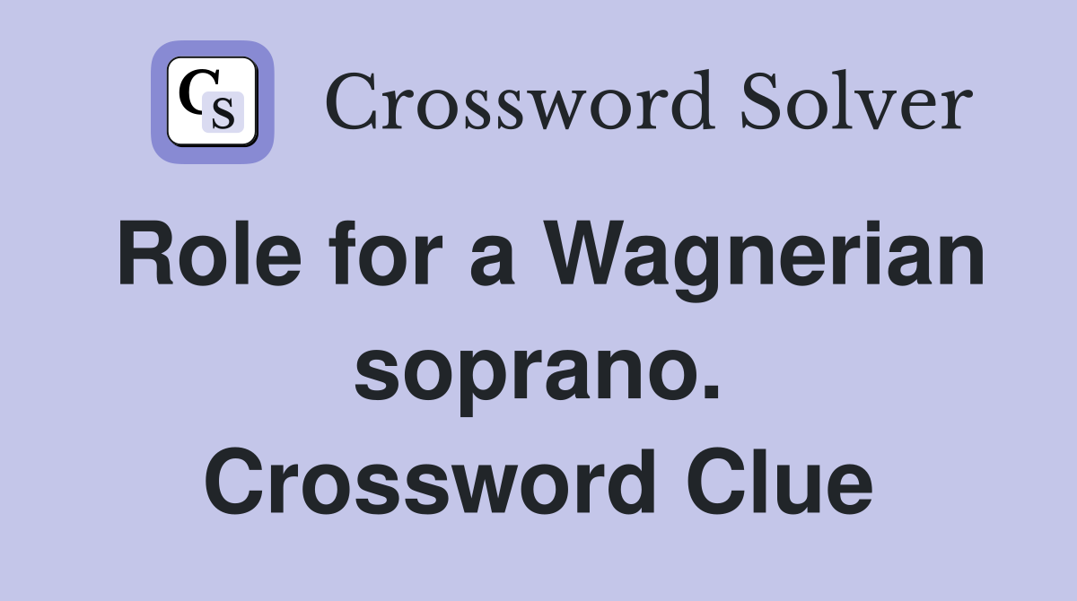 Role for a Wagnerian soprano. Crossword Clue