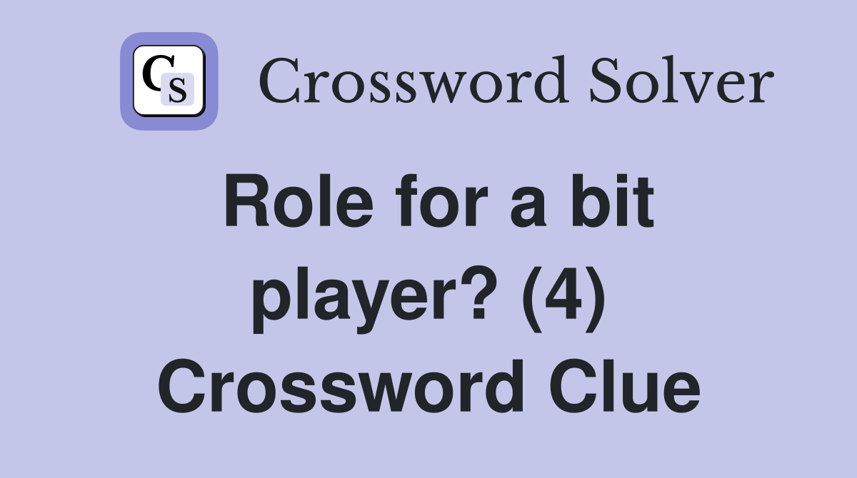 Role for a bit player? (4) Crossword Clue
