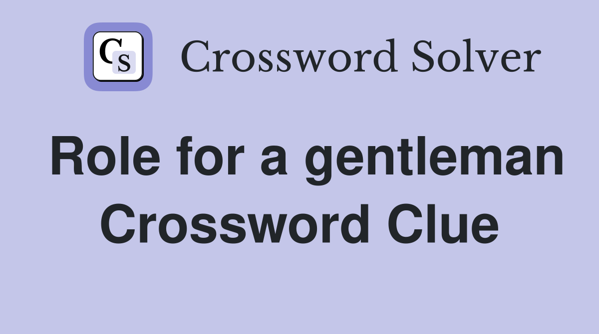 Role for a gentleman Crossword Clue