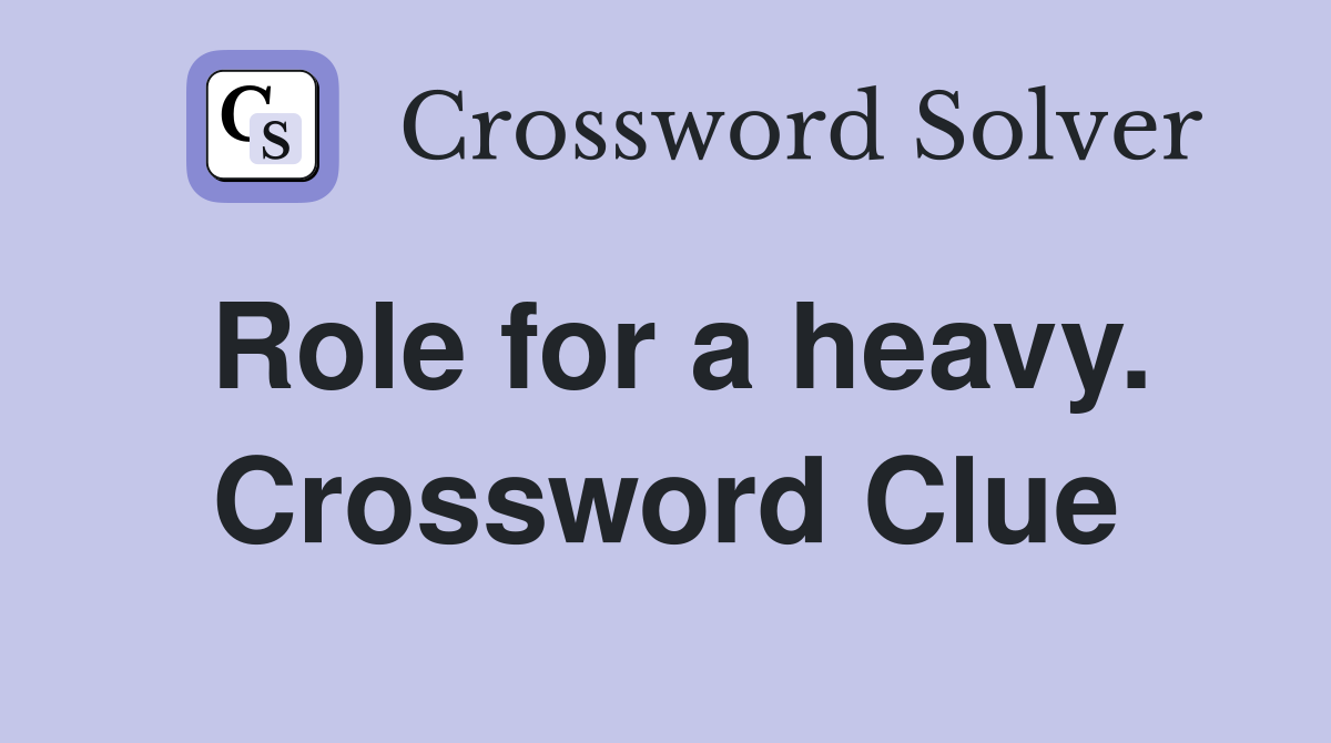 Role for a heavy. Crossword Clue