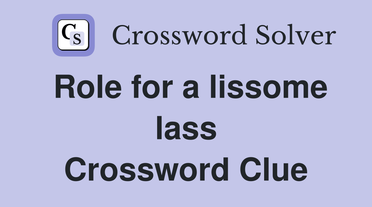 Role for a lissome lass Crossword Clue