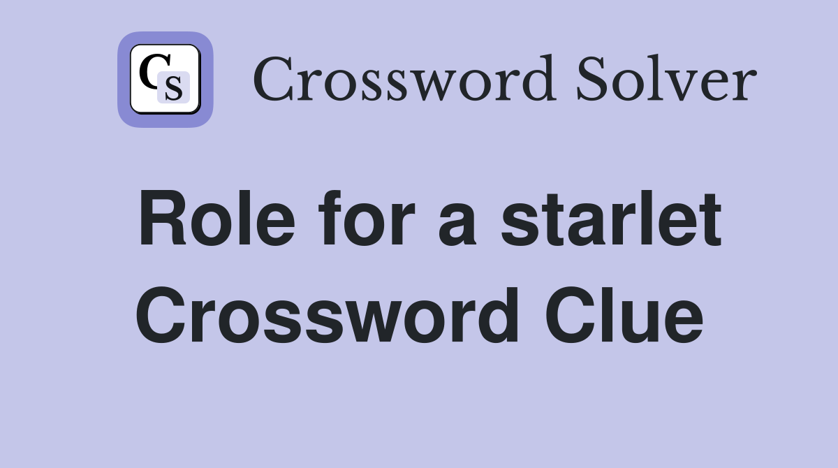 Role for a starlet Crossword Clue
