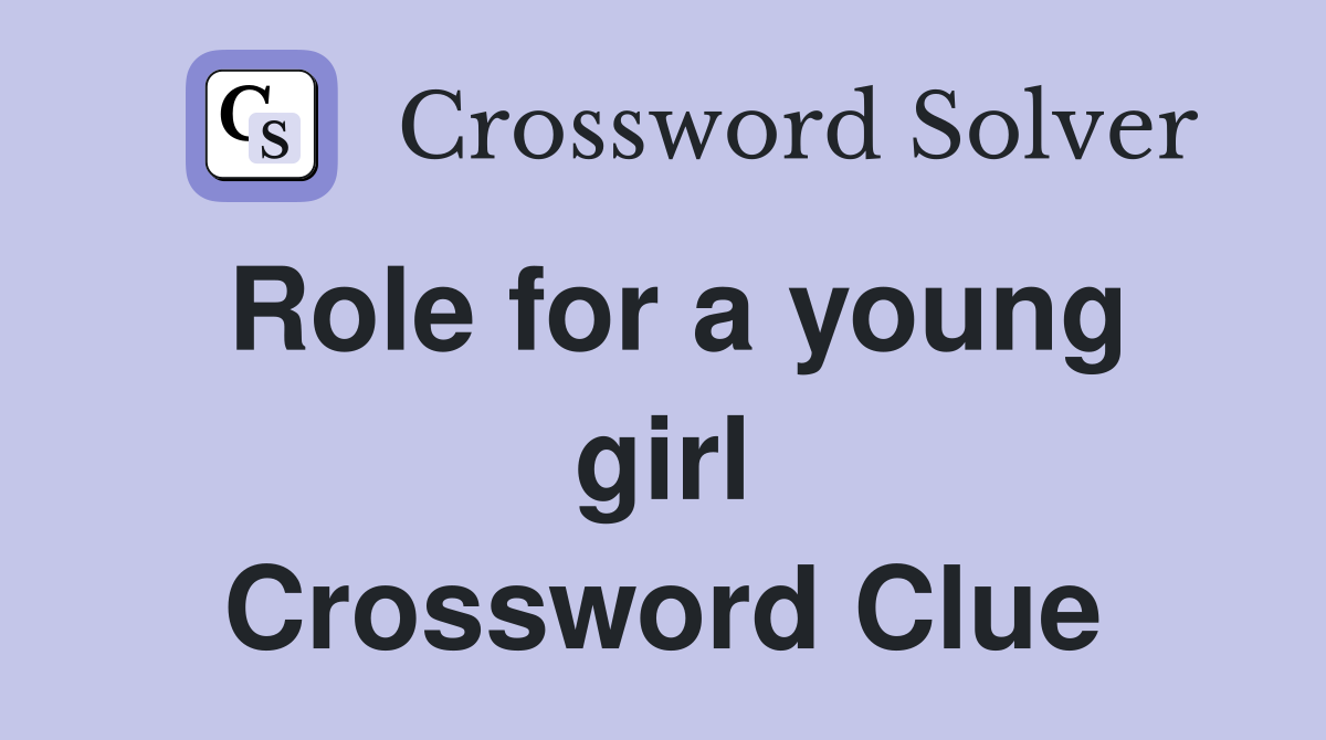 Role for a young girl Crossword Clue