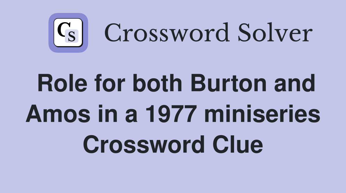 Role for both Burton and Amos in a 1977 miniseries Crossword Clue