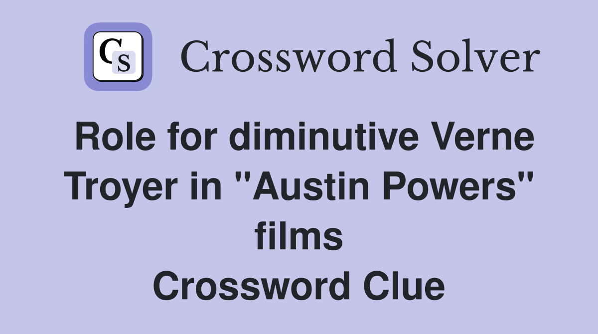Role for diminutive Verne Troyer in "Austin Powers" films Crossword Clue
