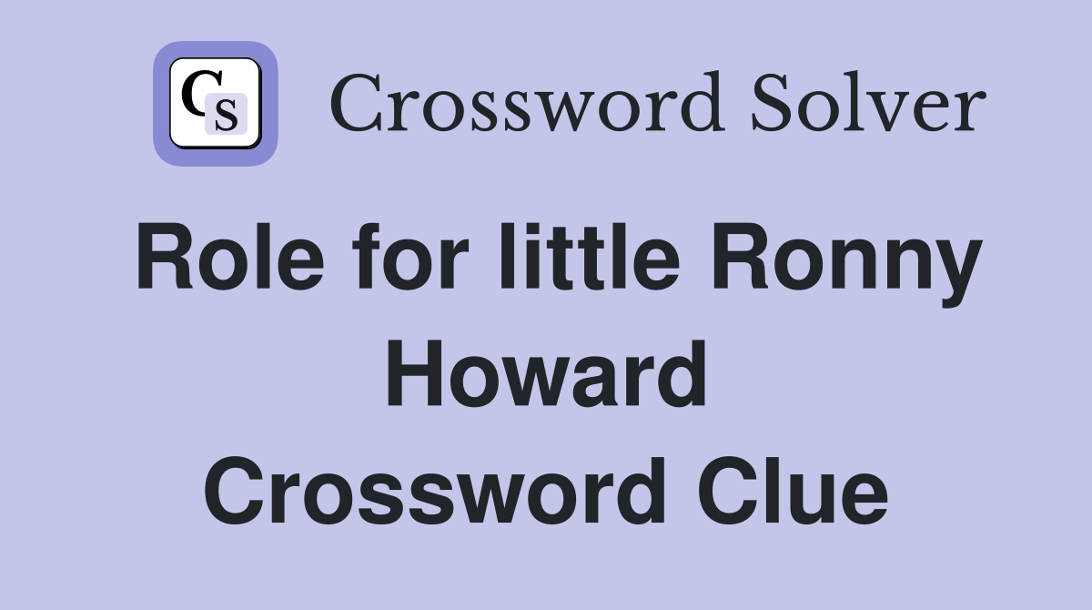 Role for little Ronny Howard Crossword Clue