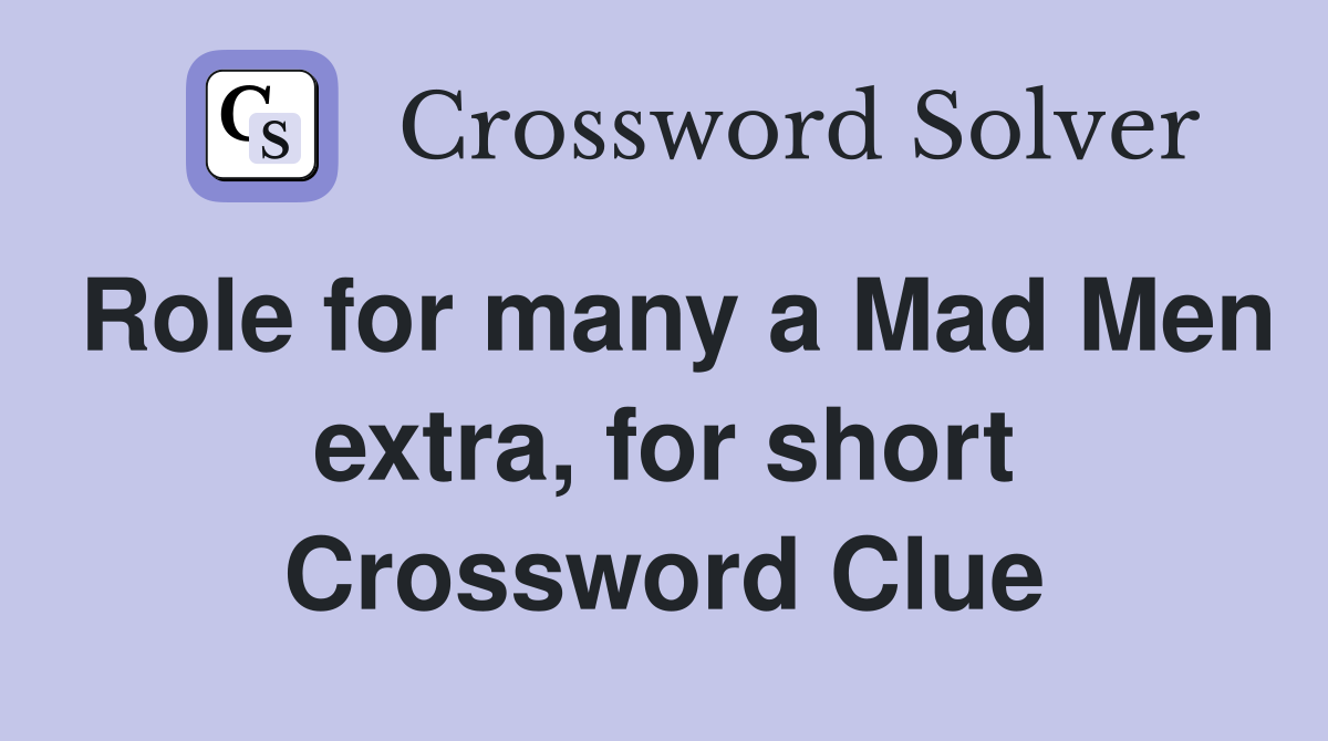 Role for many a Mad Men extra, for short Crossword Clue