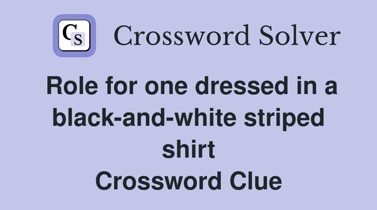 Role for one dressed in a black-and-white striped shirt Crossword Clue