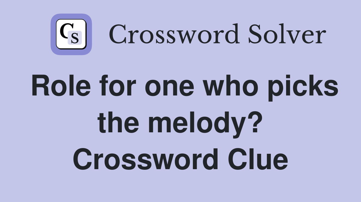 Role for one who picks the melody? Crossword Clue