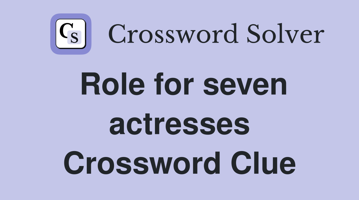 Role for seven actresses Crossword Clue