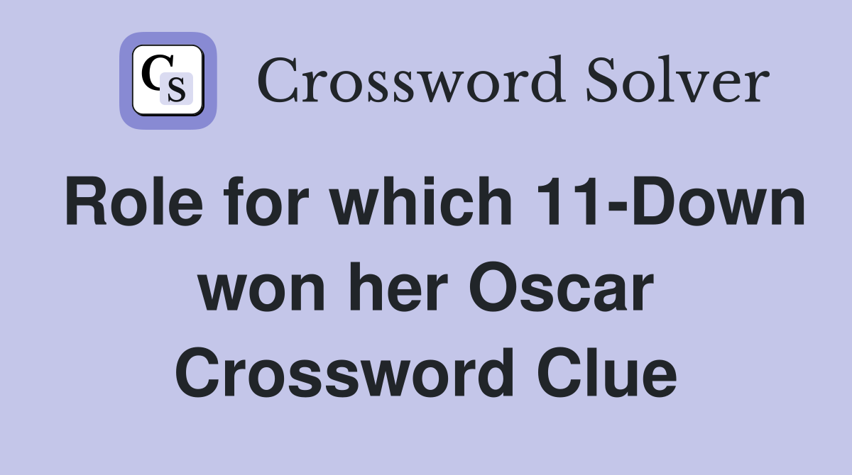Role for which 11-Down won her Oscar Crossword Clue