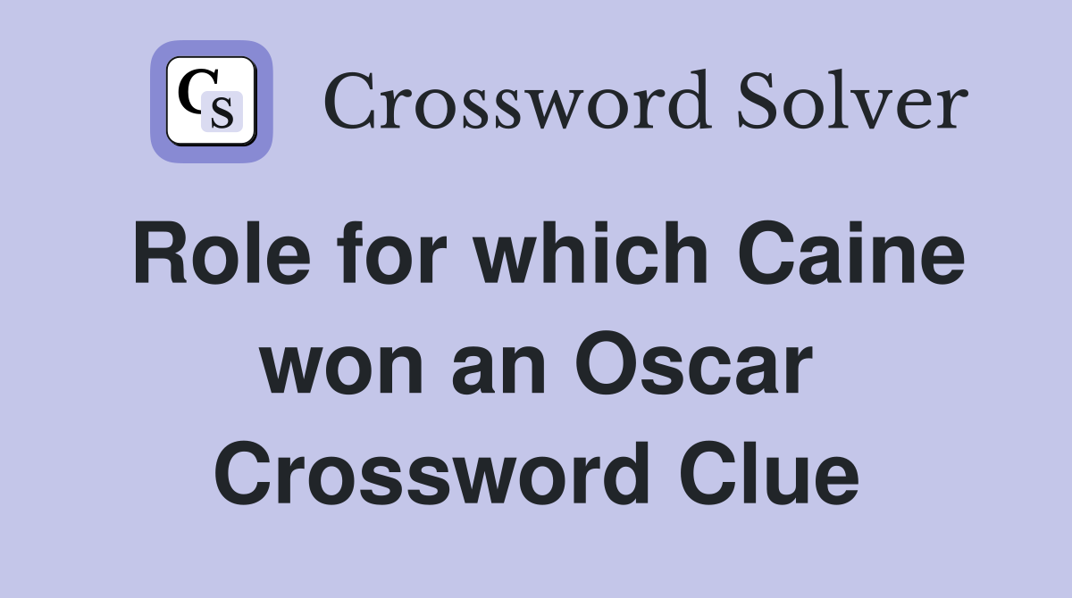 Role for which Caine won an Oscar Crossword Clue