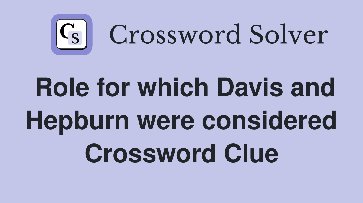Role for which Davis and Hepburn were considered Crossword Clue