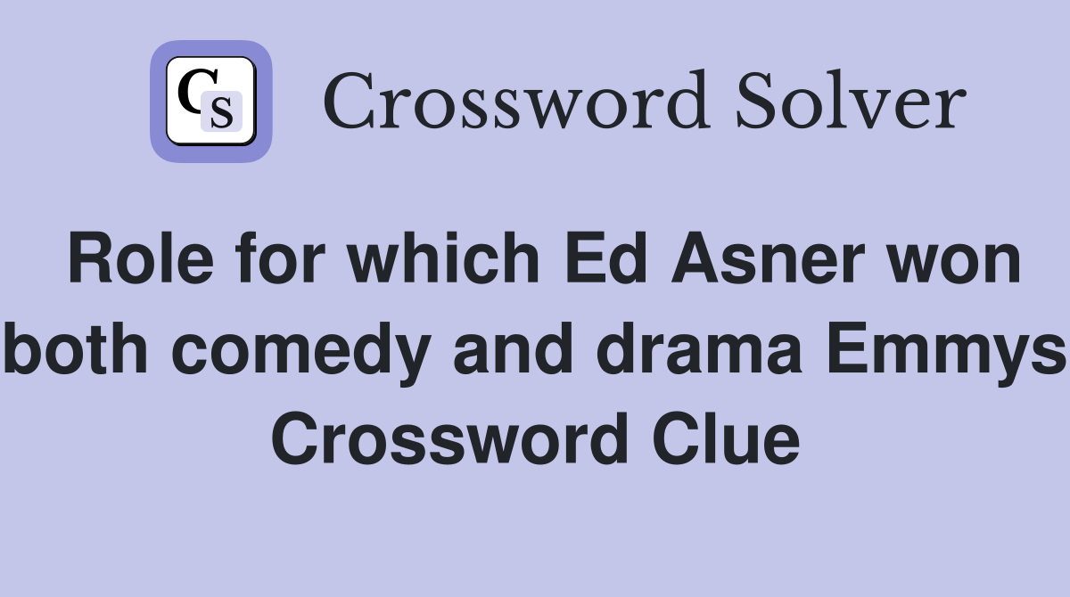 Role for which Ed Asner won both comedy and drama Emmys Crossword Clue